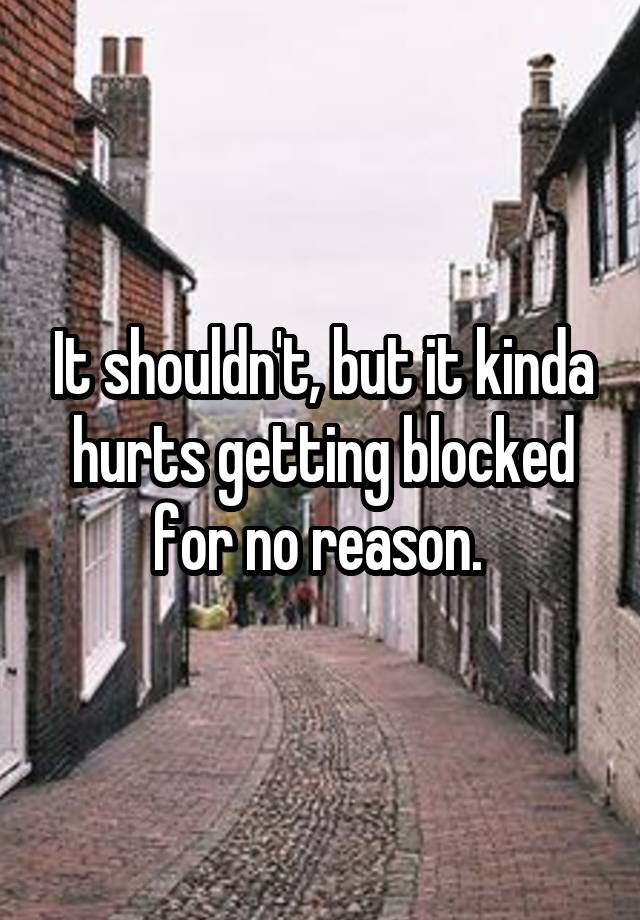 It shouldn't, but it kinda hurts getting blocked for no reason. 