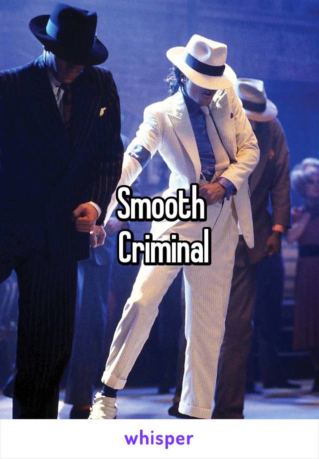 Smooth
 Criminal