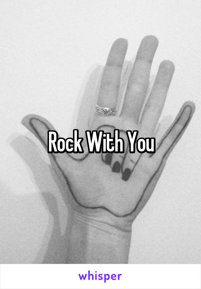 Rock With You