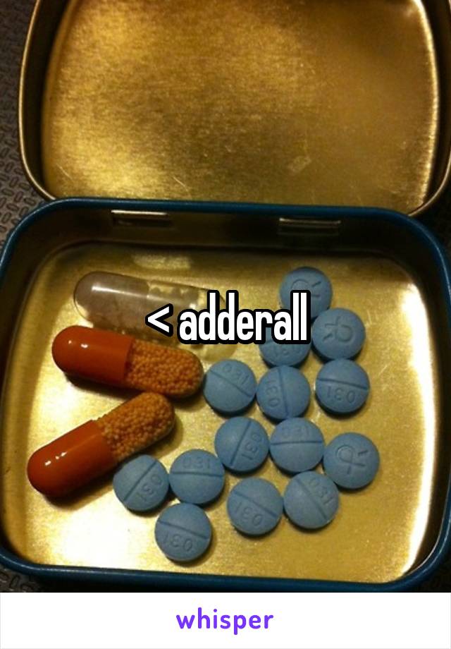 < adderall