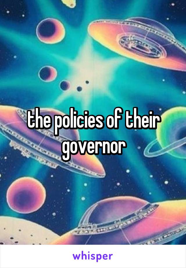 the policies of their governor