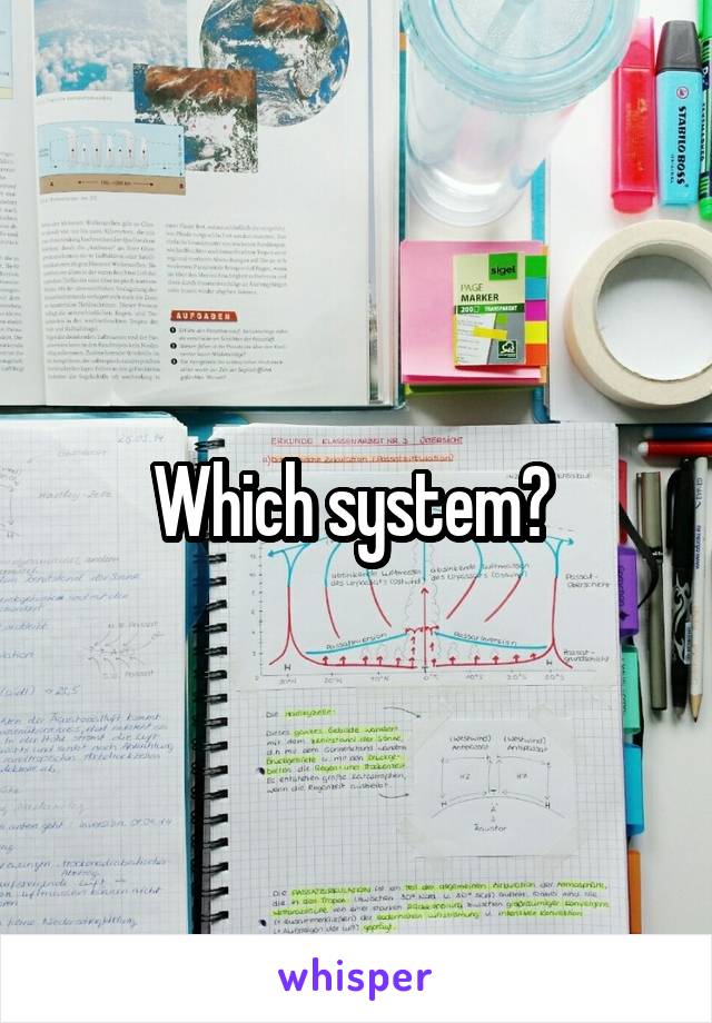 Which system? 