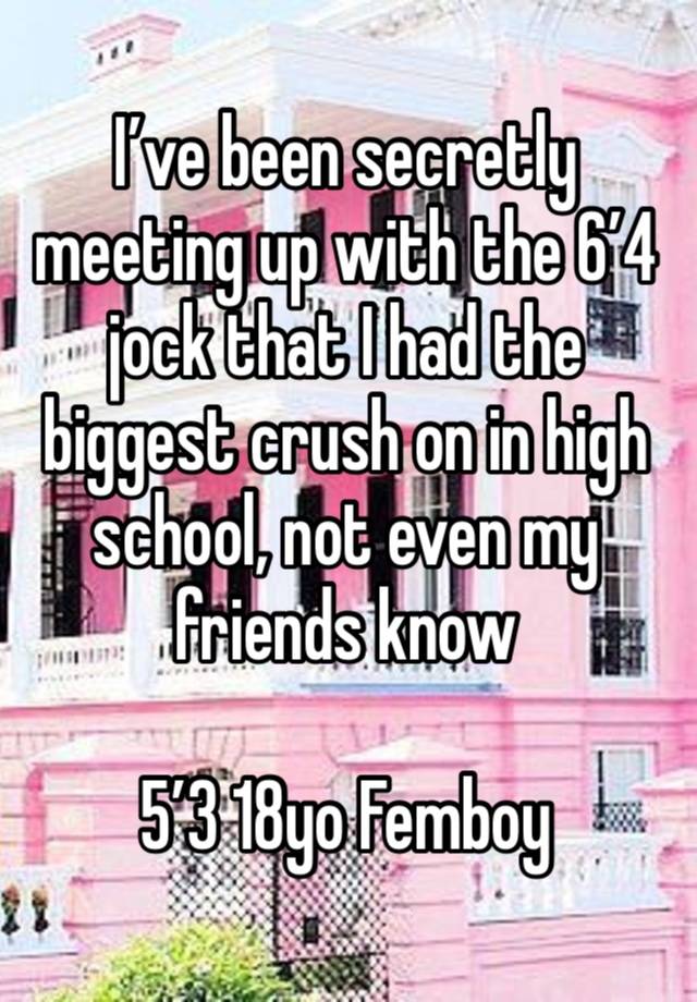 I’ve been secretly meeting up with the 6’4 jock that I had the biggest crush on in high school, not even my friends know

5’3 18yo Femboy