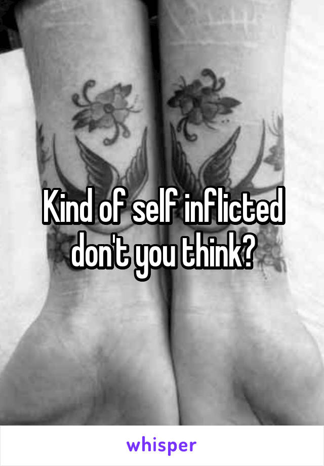 Kind of self inflicted don't you think?