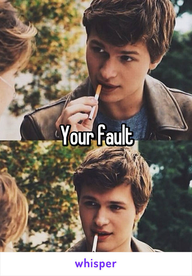 Your fault