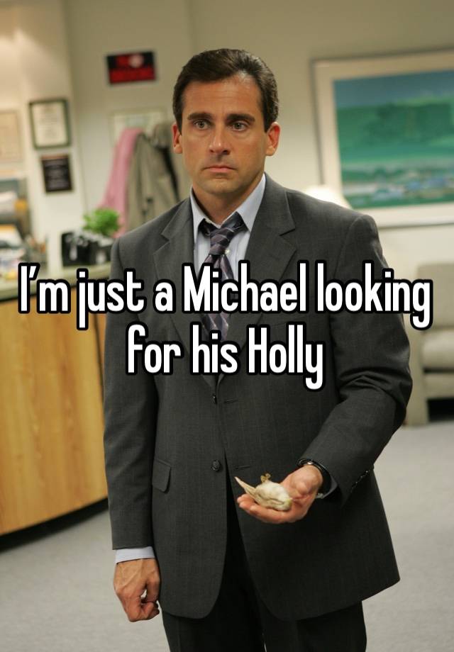 I’m just a Michael looking for his Holly 