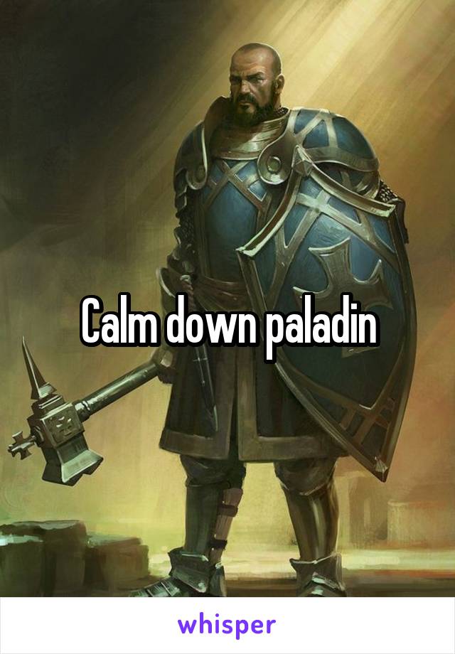 Calm down paladin