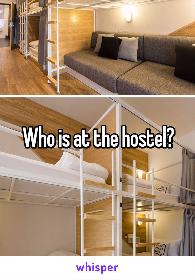 Who is at the hostel?