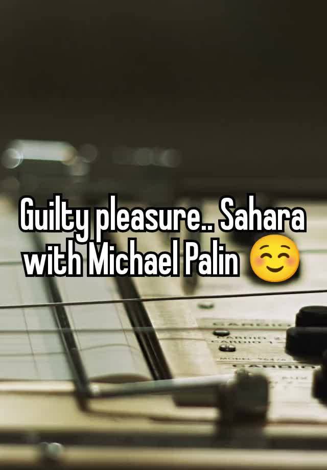 Guilty pleasure.. Sahara with Michael Palin ☺️