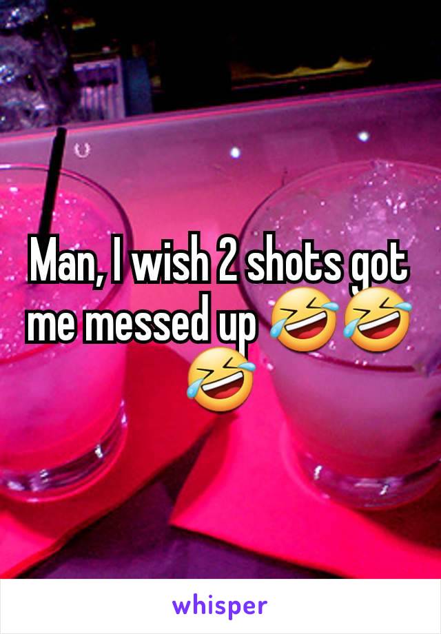 Man, I wish 2 shots got me messed up 🤣🤣🤣