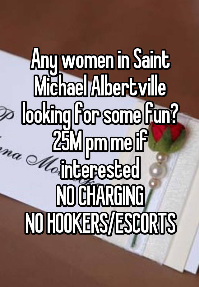 Any women in Saint Michael Albertville looking for some fun?
25M pm me if interested
NO CHARGING
NO HOOKERS/ESCORTS