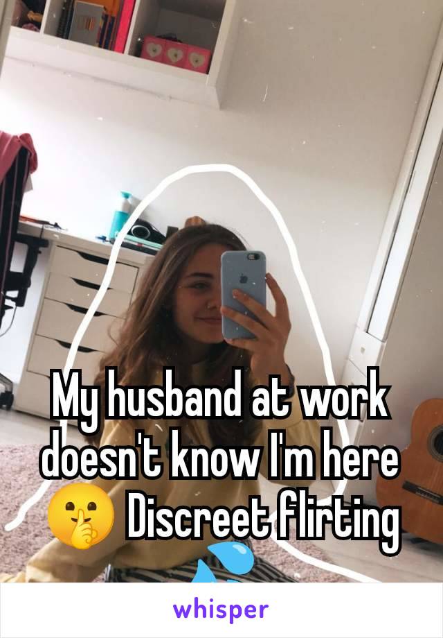 My husband at work doesn't know I'm here🤫 Discreet flirting💦