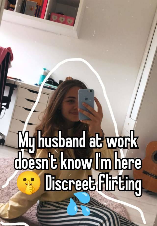 My husband at work doesn't know I'm here🤫 Discreet flirting💦