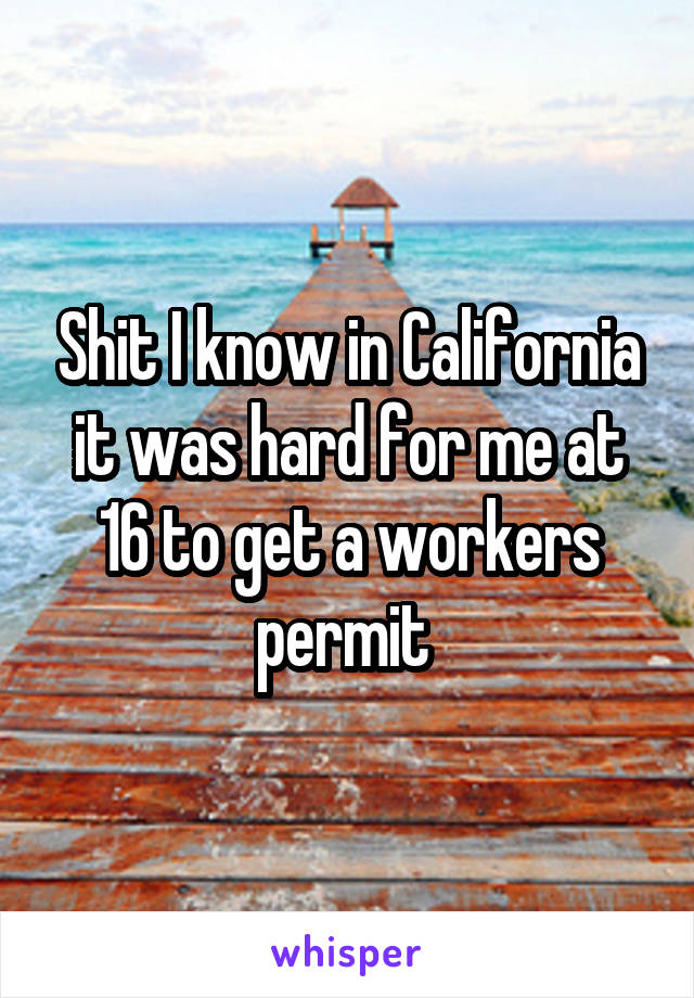 Shit I know in California it was hard for me at 16 to get a workers permit 