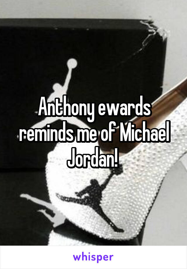 Anthony ewards reminds me of Michael Jordan! 