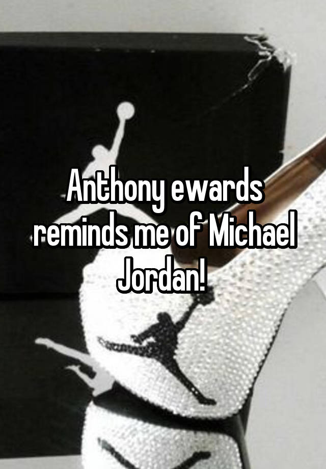 Anthony ewards reminds me of Michael Jordan! 