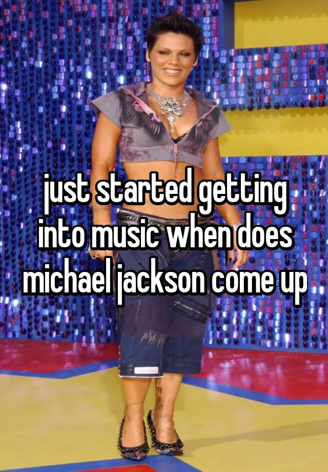 just started getting into music when does michael jackson come up