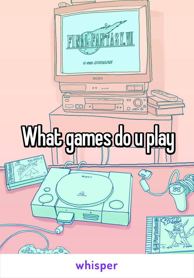 What games do u play