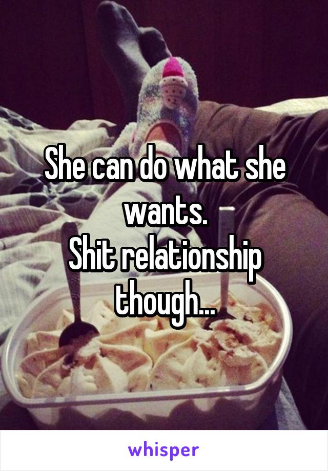 She can do what she wants.
Shit relationship though...