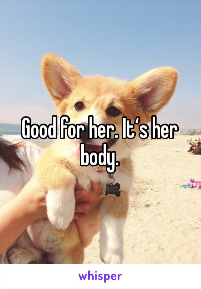 Good for her. It‘s her body.