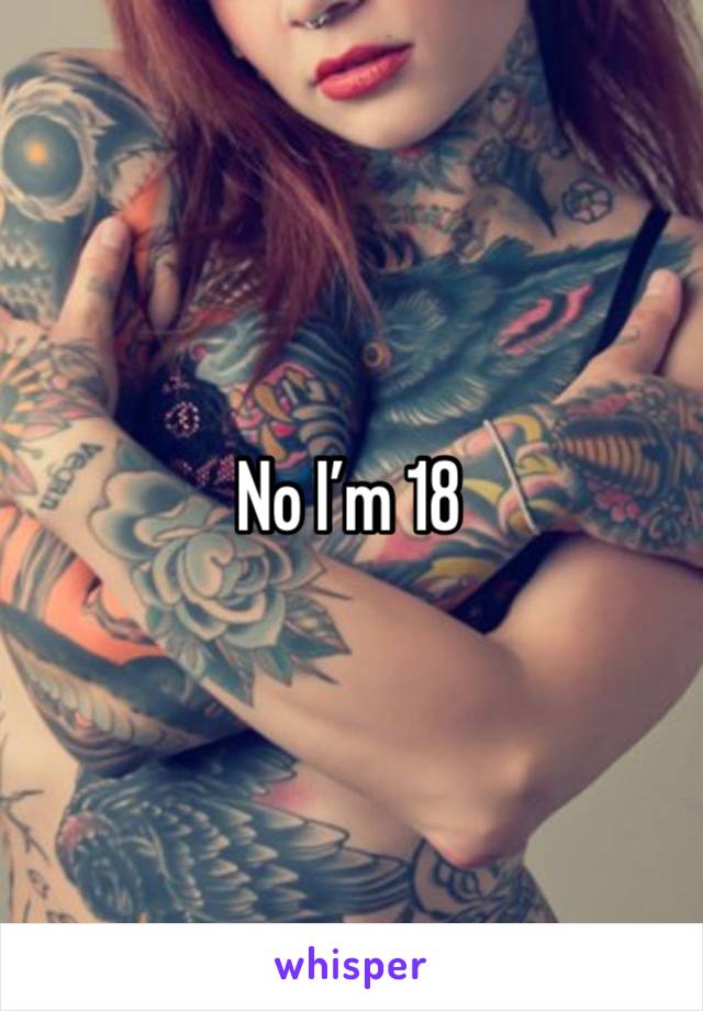 No I’m 18