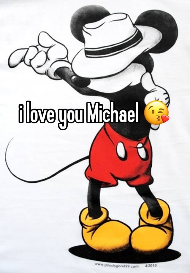 i love you Michael 😘