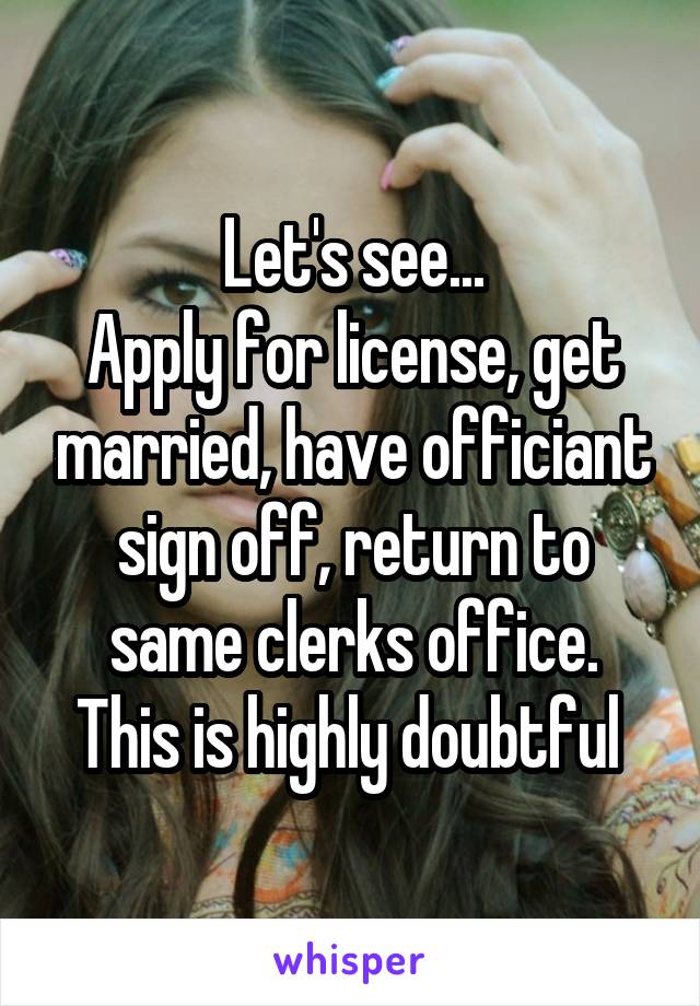 Let's see...
Apply for license, get married, have officiant sign off, return to same clerks office.
This is highly doubtful 
