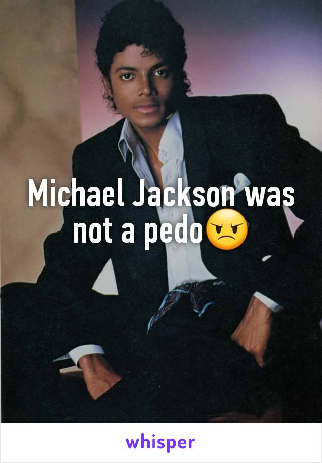 Michael Jackson was not a pedo😠