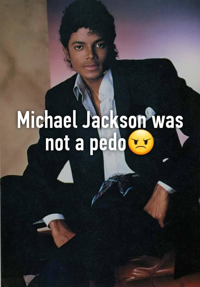 Michael Jackson was not a pedo😠