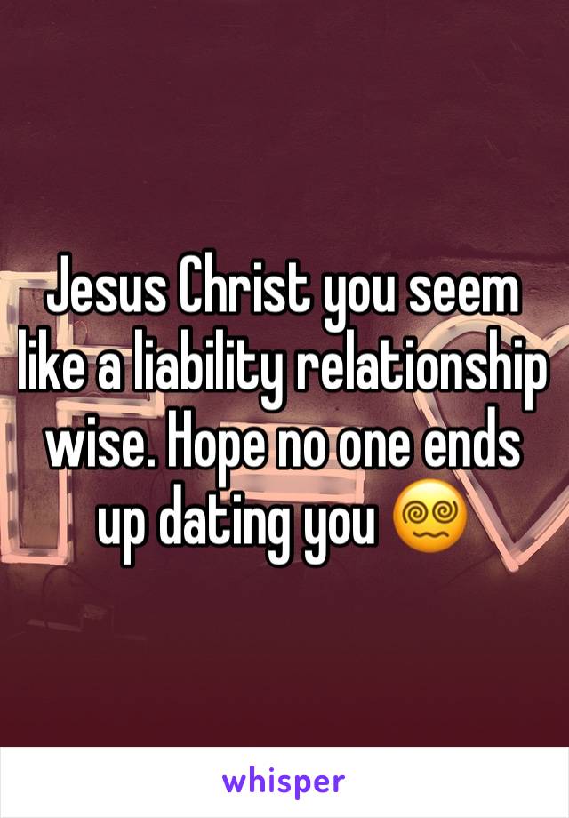 Jesus Christ you seem like a liability relationship wise. Hope no one ends up dating you 😵‍💫