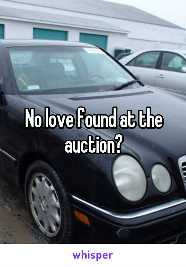 No love found at the auction?