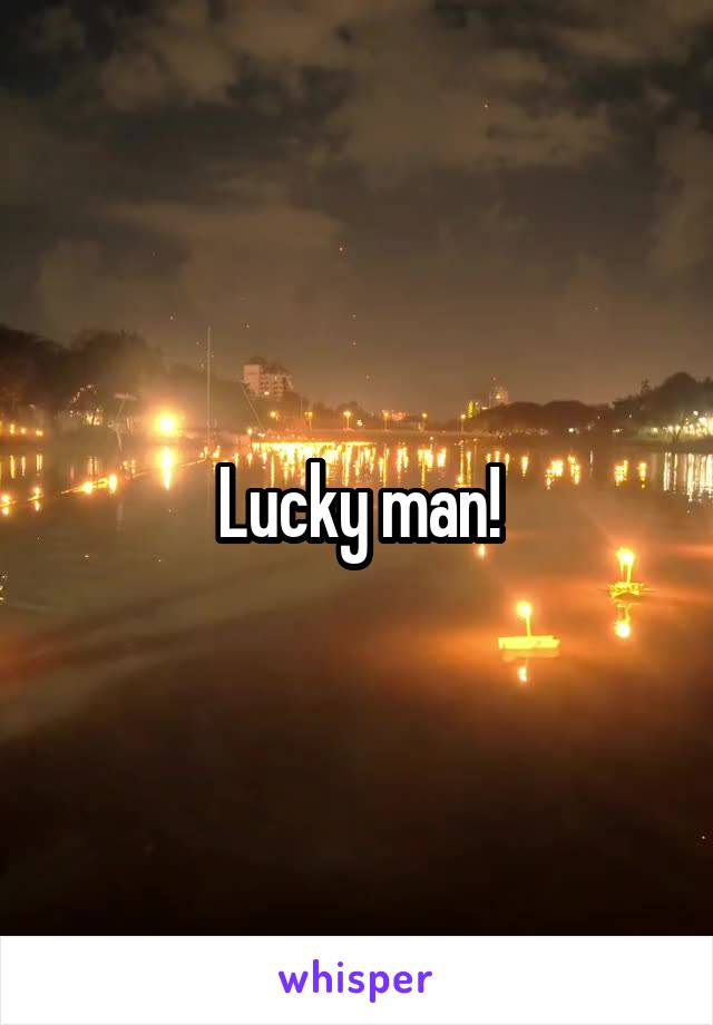 Lucky man!