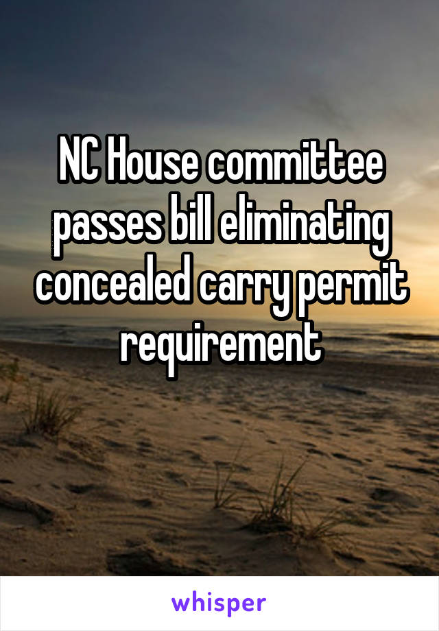 NC House committee passes bill eliminating concealed carry permit requirement


