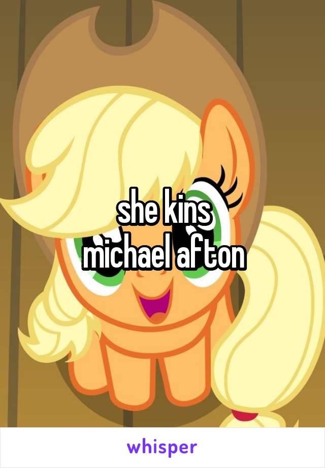 she kins
michael afton