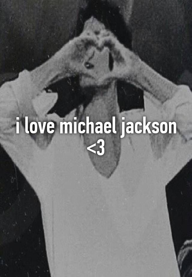 i love michael jackson <3