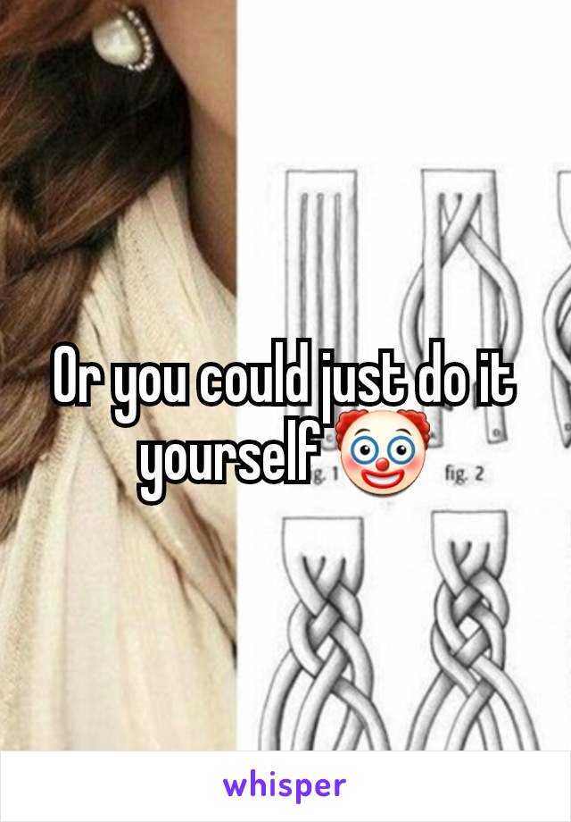 Or you could just do it yourself 🤡