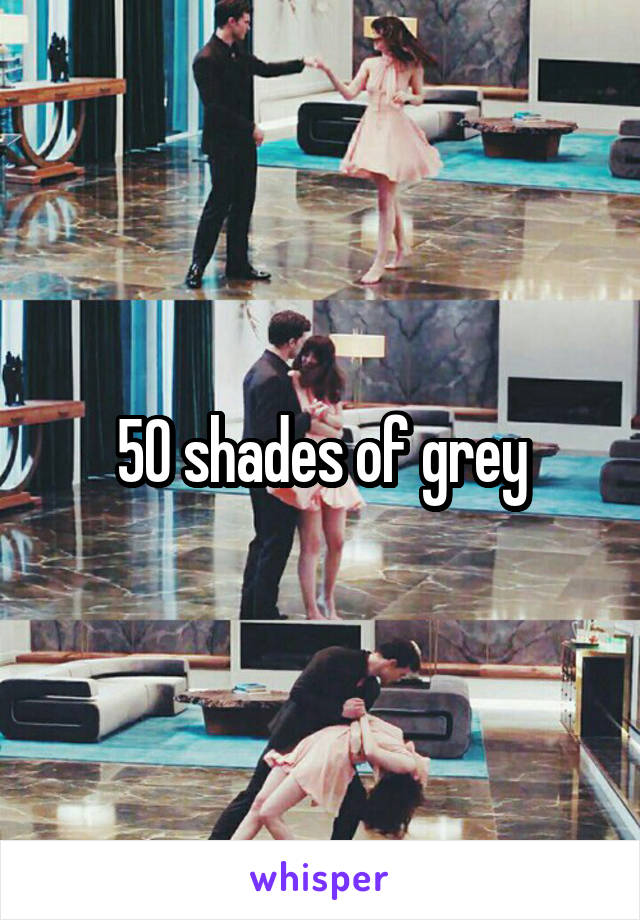 50 shades of grey