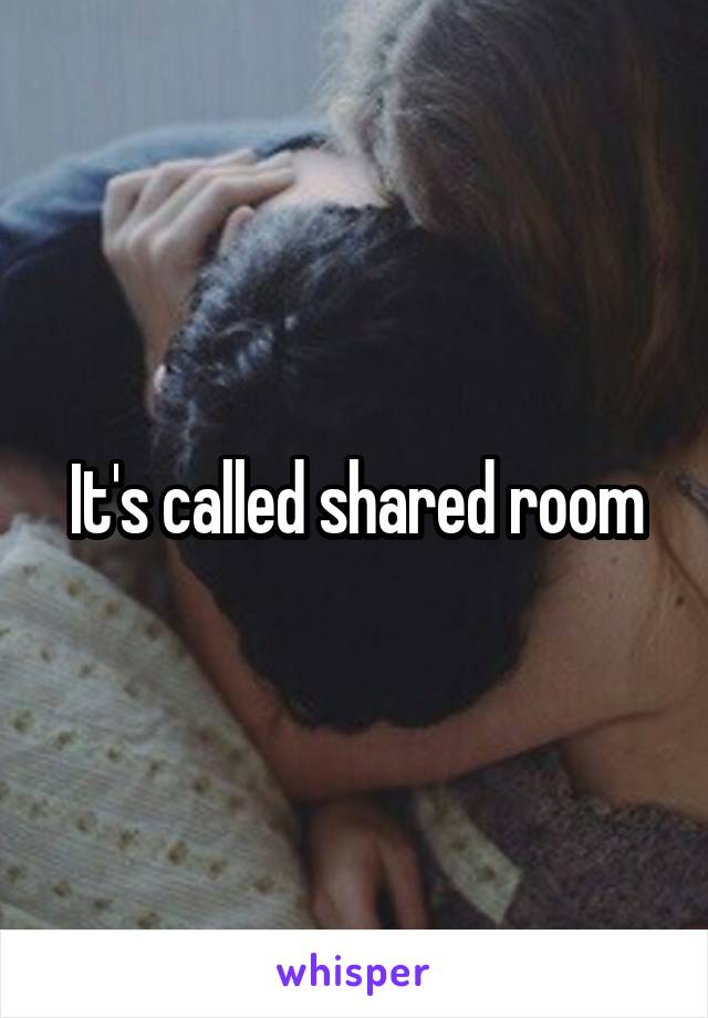 It's called shared room