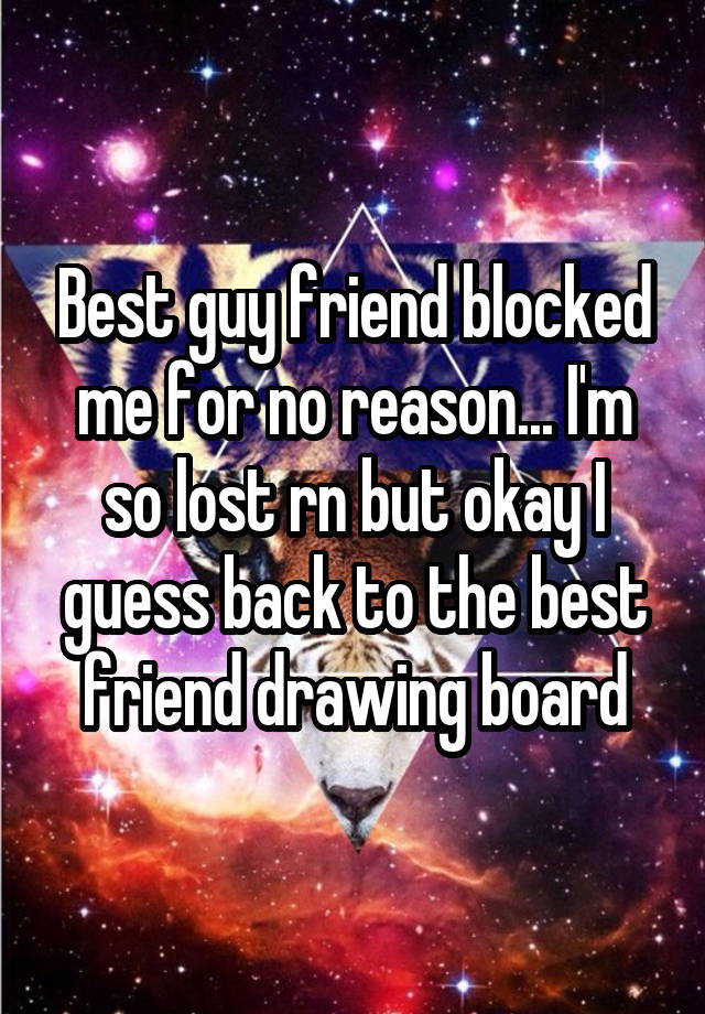 Best guy friend blocked me for no reason... I'm so lost rn but okay I guess back to the best friend drawing board