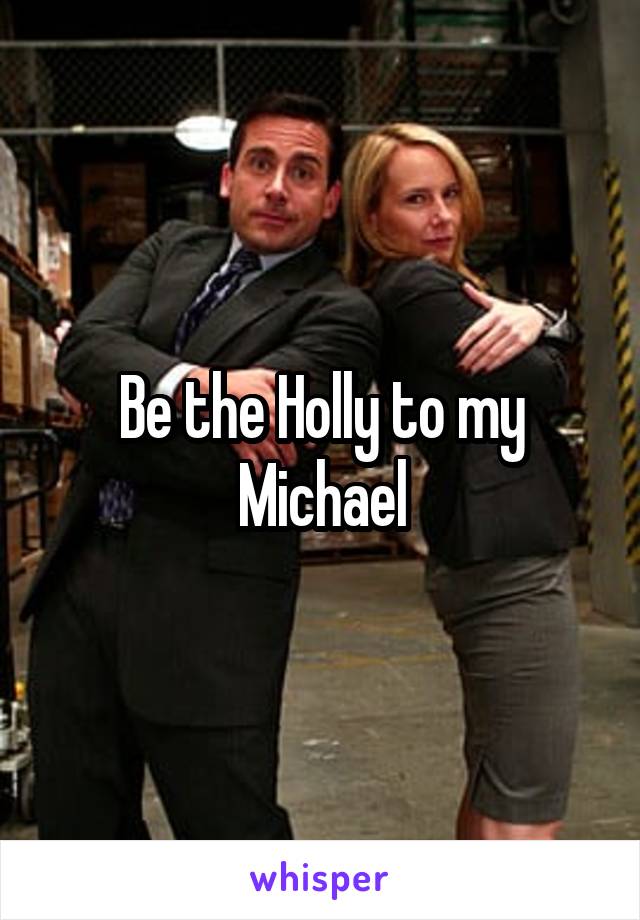 Be the Holly to my Michael