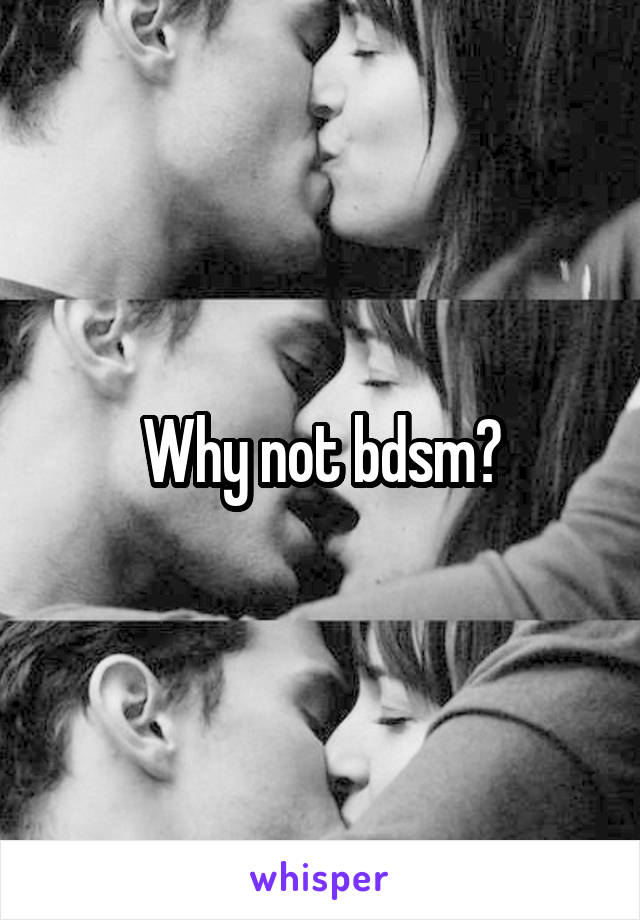 Why not bdsm?