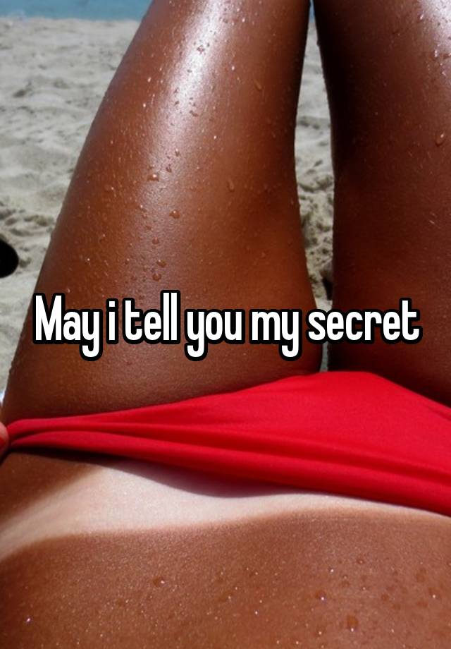 May i tell you my secret