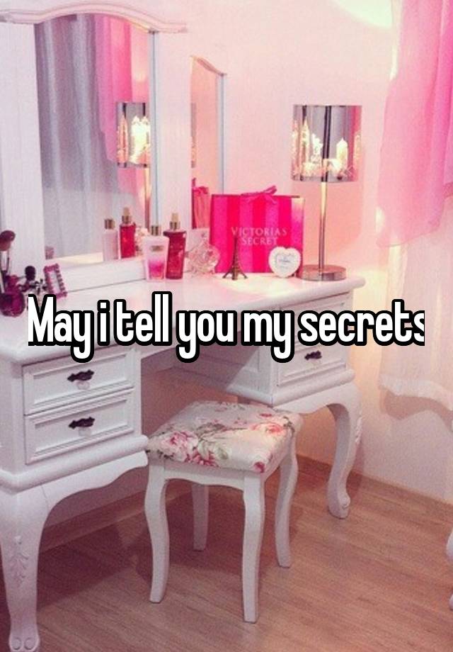 May i tell you my secrets