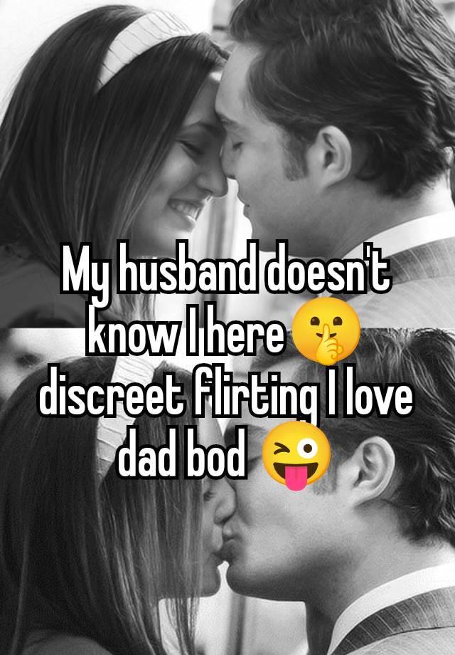 My husband doesn't know I here🤫 discreet flirting I love dad bod 😜