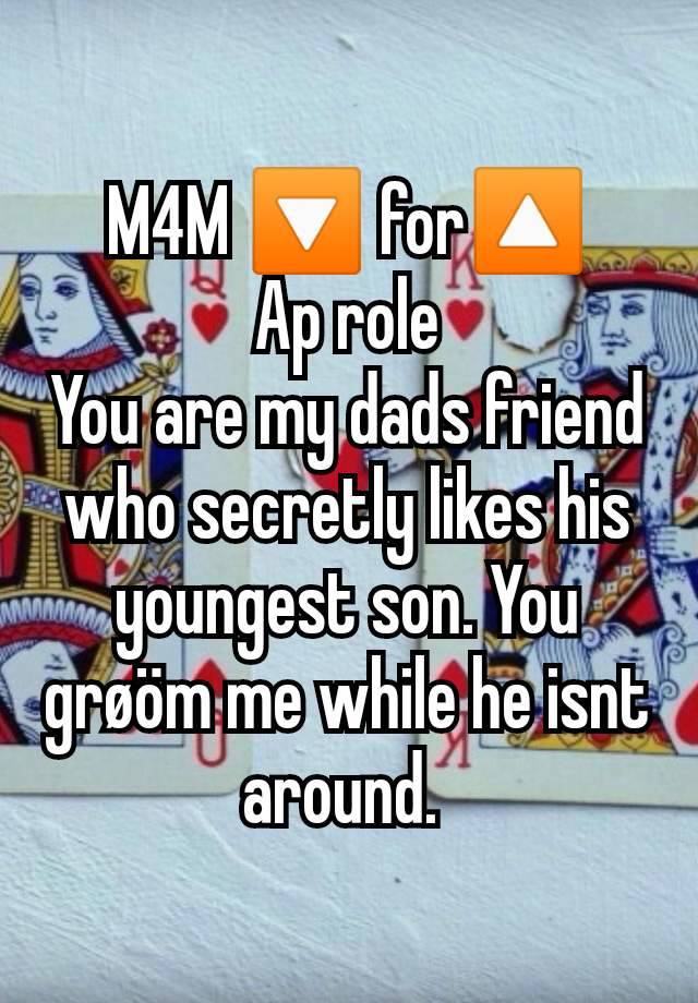 M4M 🔽 for🔼
Ap role
You are my dads friend who secretly likes his youngest son. You grøöm me while he isnt around. 