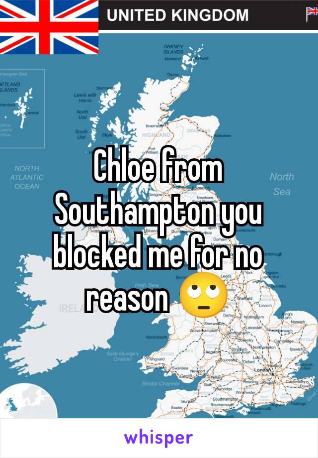 Chloe from Southampton you blocked me for no reason 🙄