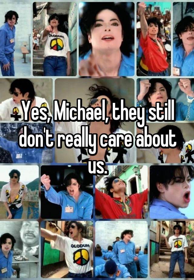 Yes, Michael, they still don't really care about us.