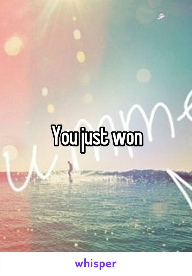 You just won