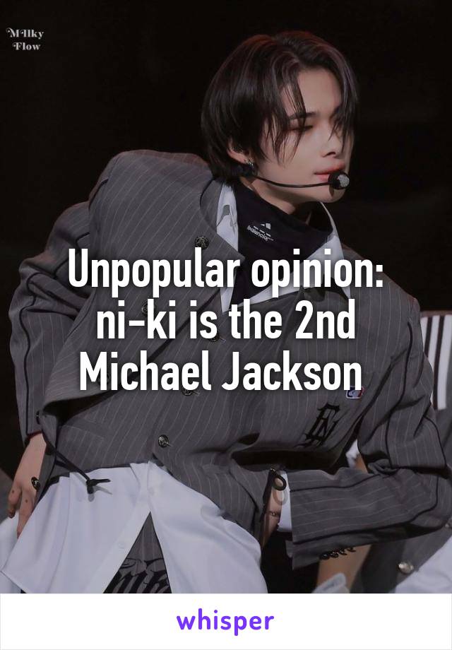 Unpopular opinion: ni-ki is the 2nd Michael Jackson 