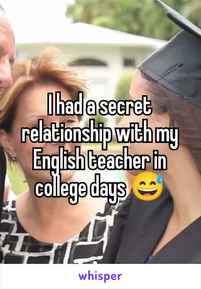 I had a secret relationship with my English teacher in college days 😅